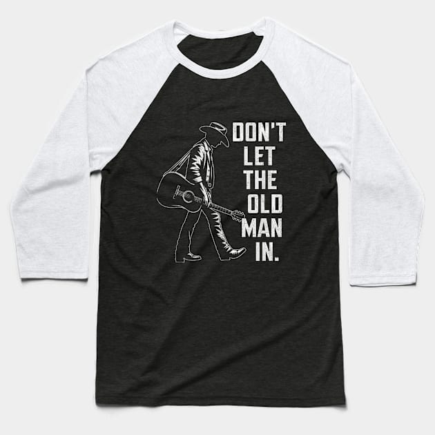 Dont let the old man in Baseball T-Shirt by Palette Harbor